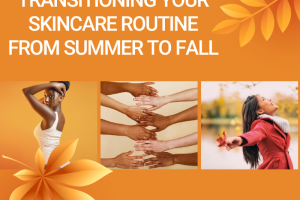 Transitioning Your Skincare Routine from Summer to Fall