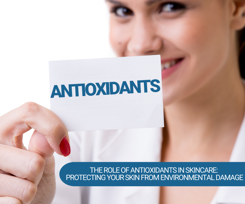 The Role of Antioxidants in Skincare Protecting Your Skin from Environmental Damage